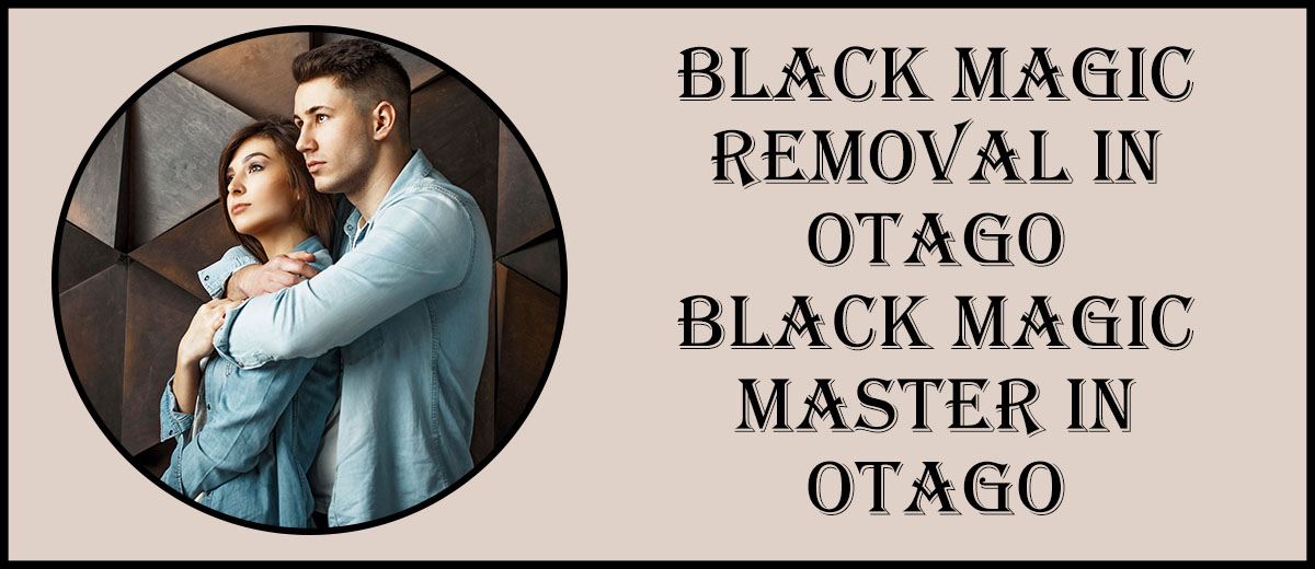 Black Magic Removal in Otago | Black Magic Master in Otago