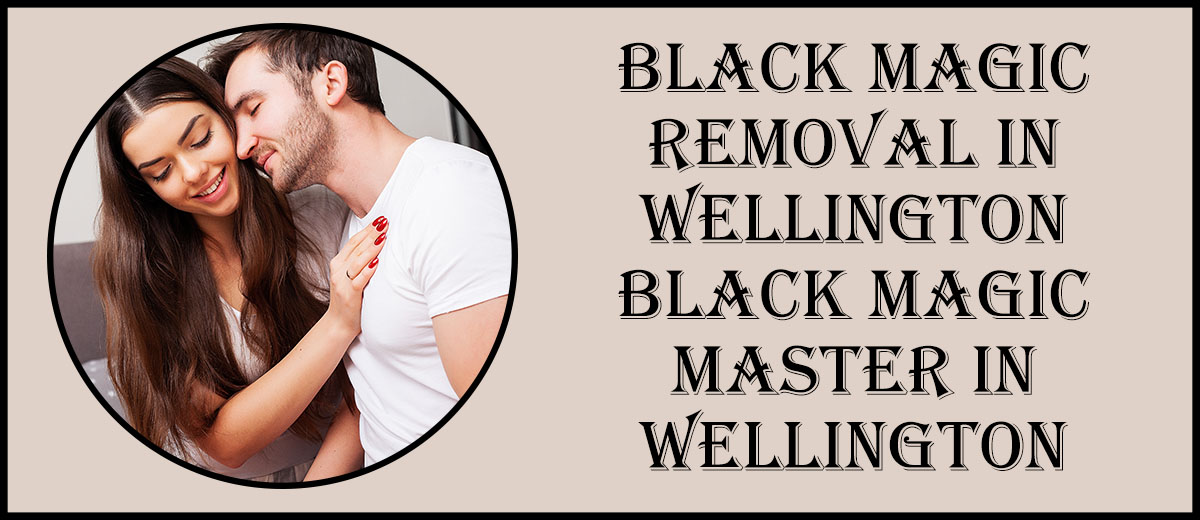 Black Magic Removal in Wellington | Black Magic Master in Wellington