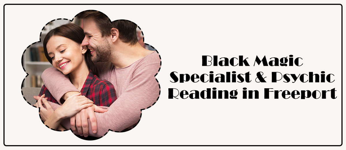 Black Magic Specialist & Psychic Reading in Freeport