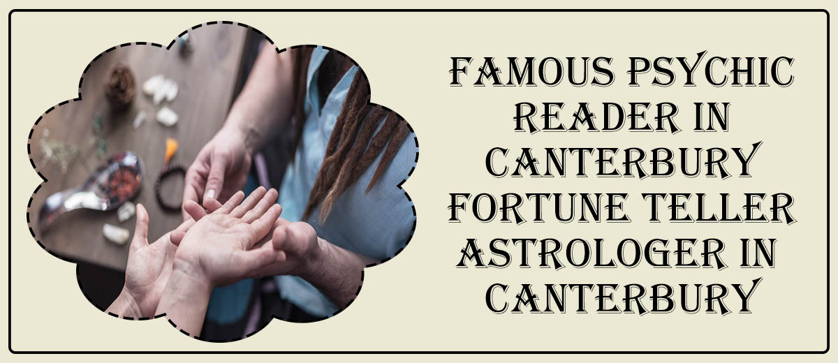 Famous Psychic Reader in Canterbury | Fortune Teller Astrologer in Canterbury