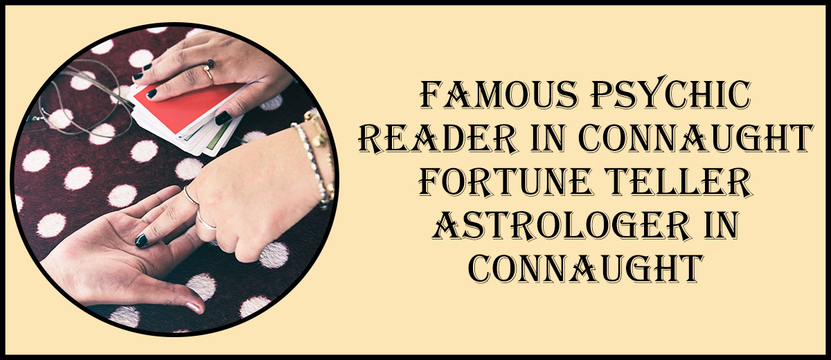 Famous Psychic Reader in Connaught | Fortune Teller Astrologer in Connaught