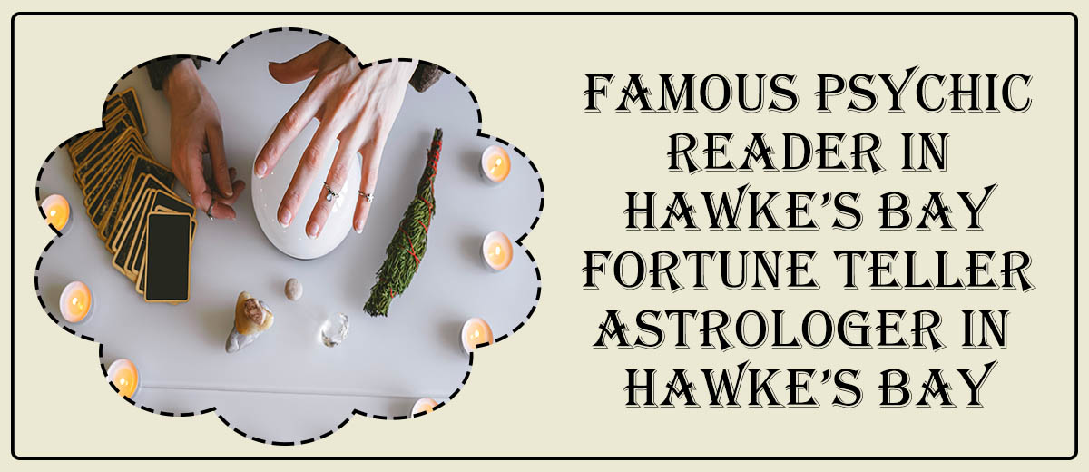 Famous Psychic Reader in Hawke’s Bay | Fortune Teller Astrologer in Hawke’s Bay