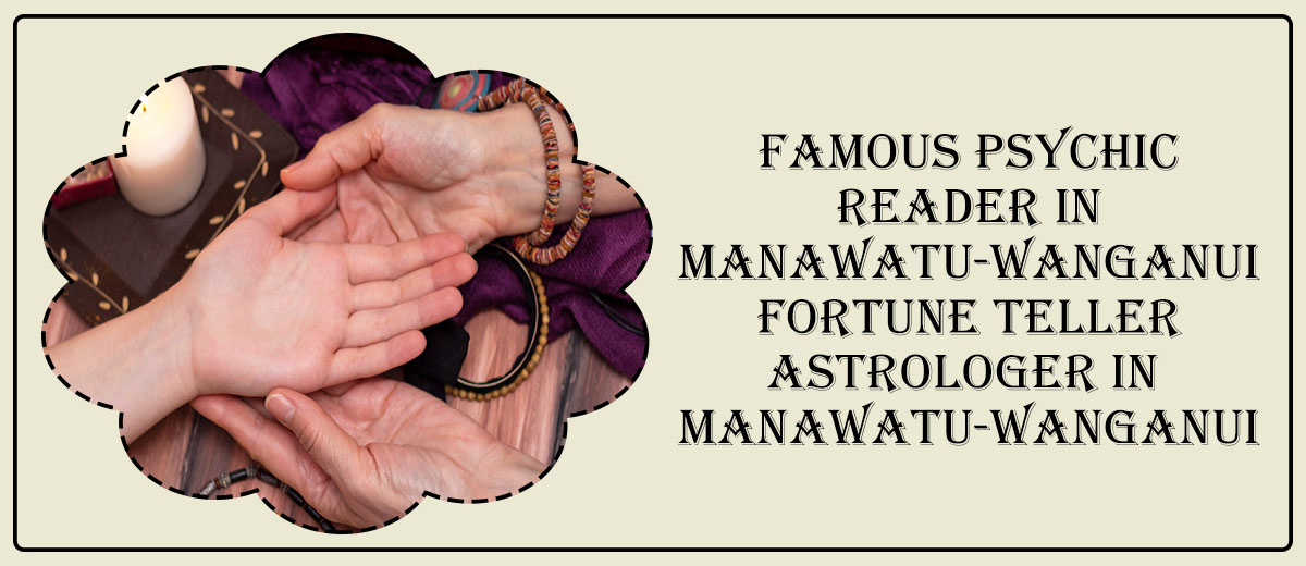 Famous Psychic Reader in Manawatu-Wanganui | Fortune Teller Astrologer in Manawatu-Wanganui