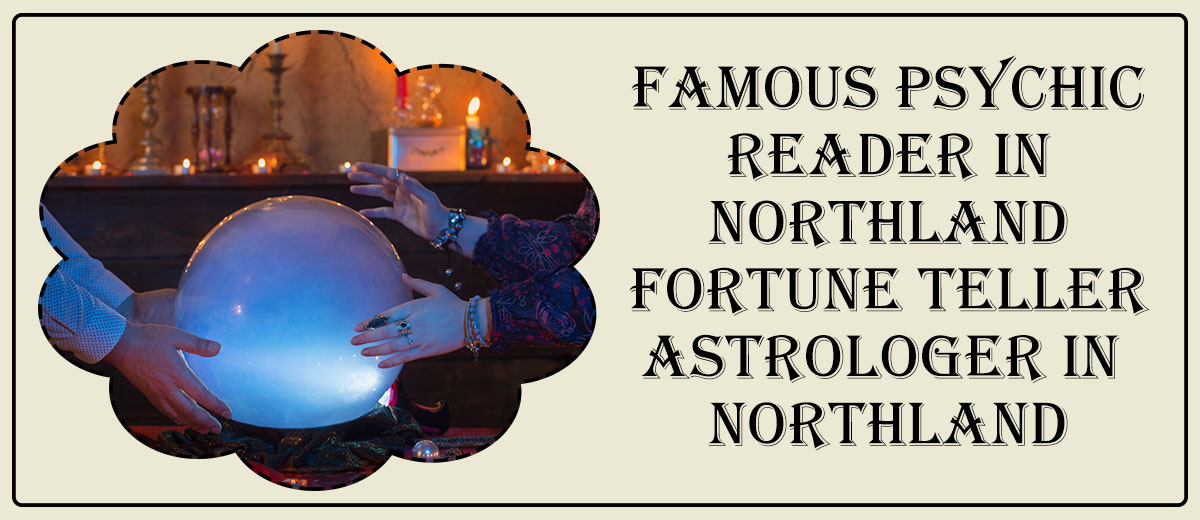 Famous Psychic Reader in Northland | Fortune Teller Astrologer in Northland