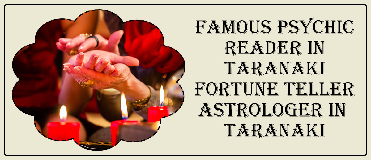 Famous Psychic Reader in Taranaki | Fortune Teller Astrologer in Taranaki