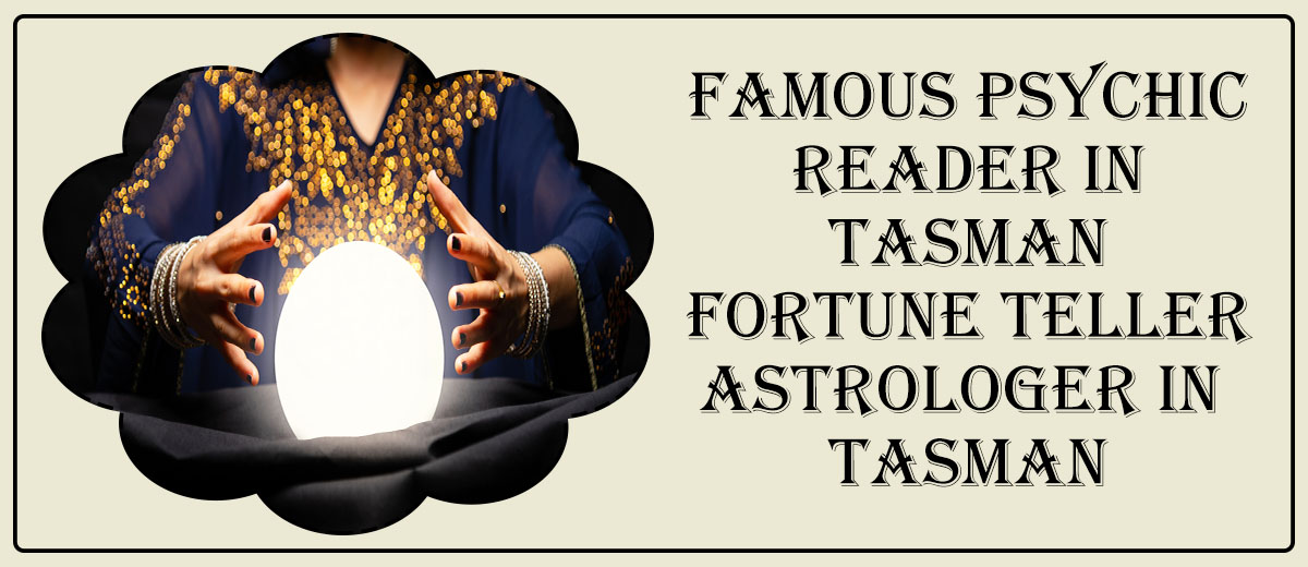 Famous Psychic Reader in Tasman | Fortune Teller Astrologer in Tasman
