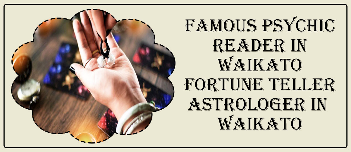 Famous Psychic Reader in Waikato | Fortune Teller Astrologer in Waikato