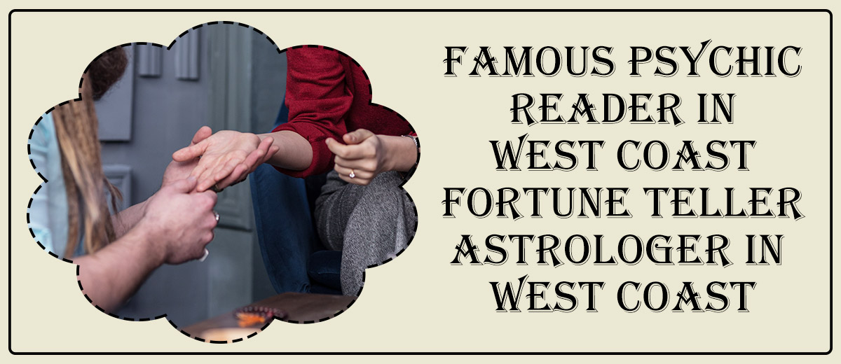 Famous Psychic Reader in West Coast | Fortune Teller Astrologer in West Coast