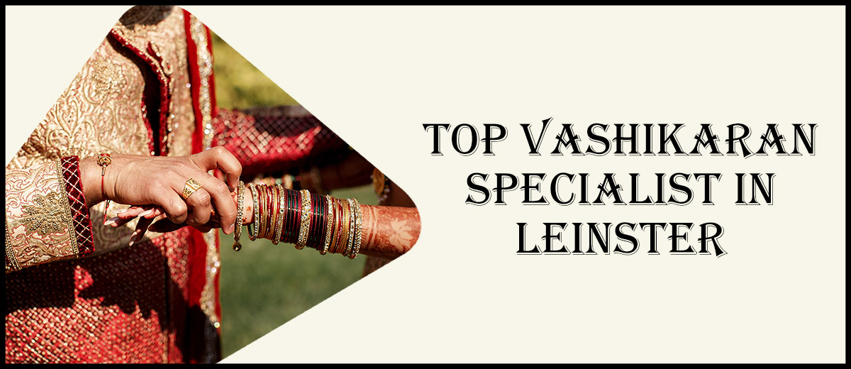 Top Vashikaran Specialist in Leinster