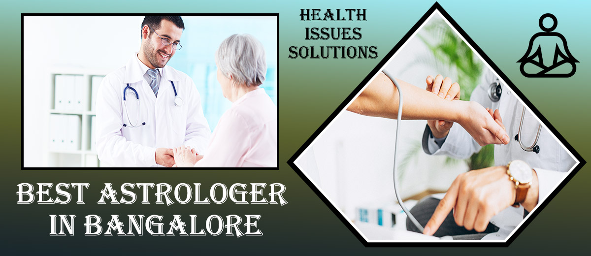Best Astrologer in Bangalore – Get Rid Of Health Issues