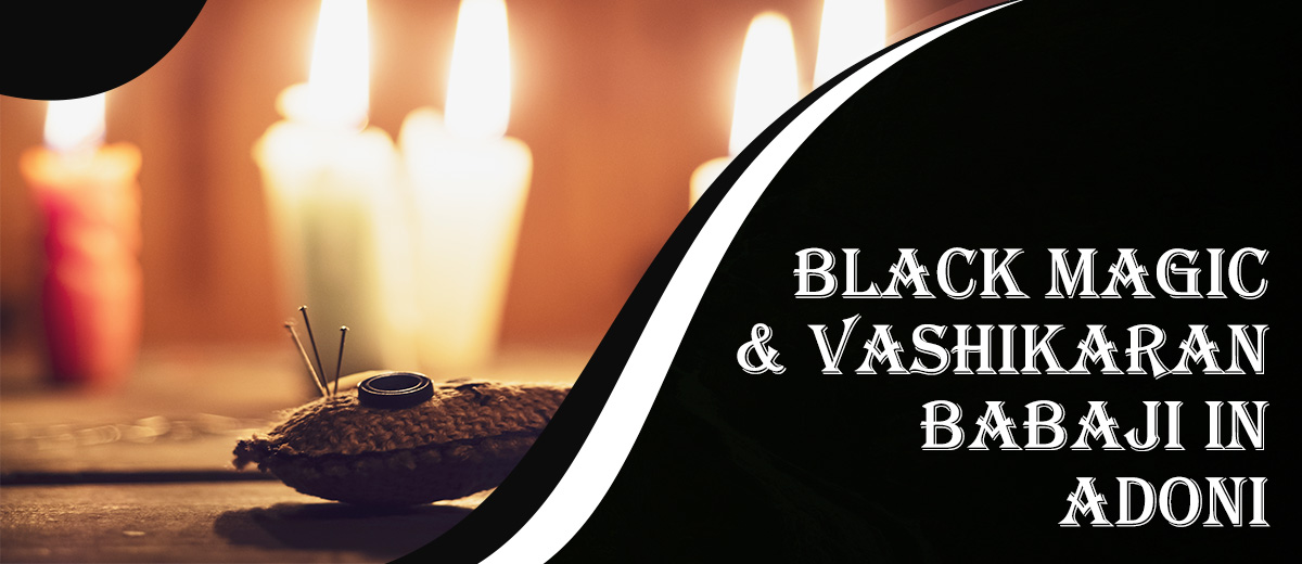 Black Magic & Vashikaran Babaji in Adoni