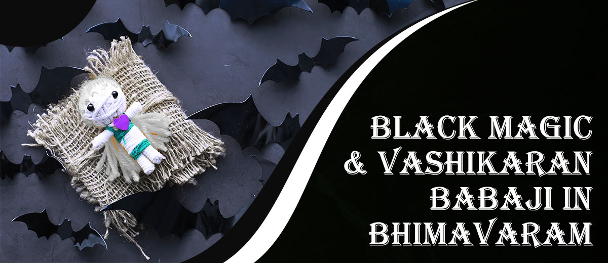 Black Magic & Vashikaran Babaji in Bhimavaram