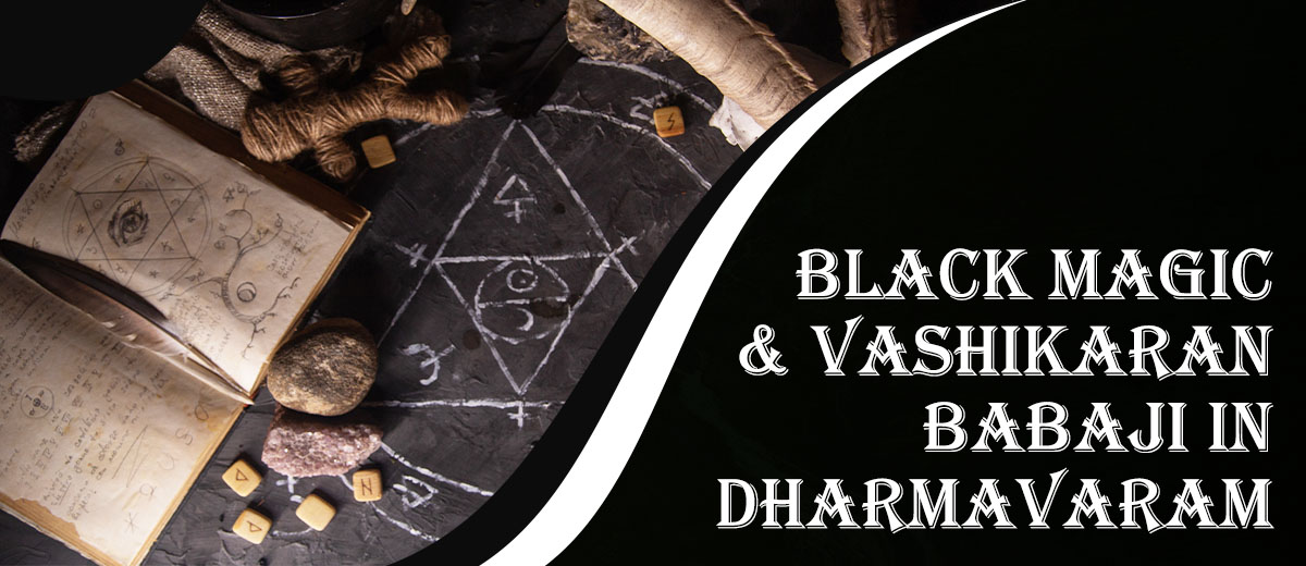 Black Magic & Vashikaran Babaji in Dharmavaram