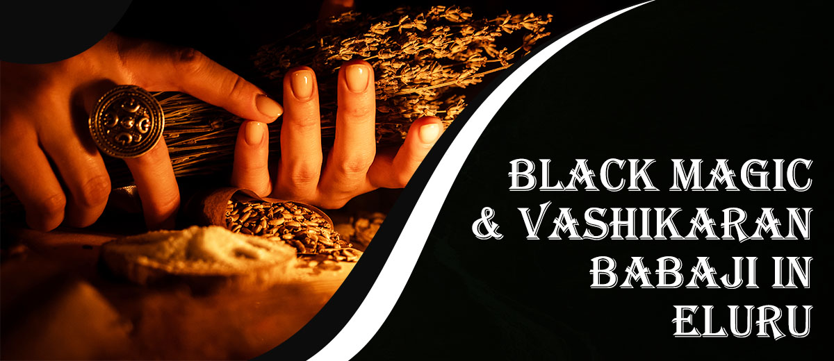 Black Magic & Vashikaran Babaji in Eluru