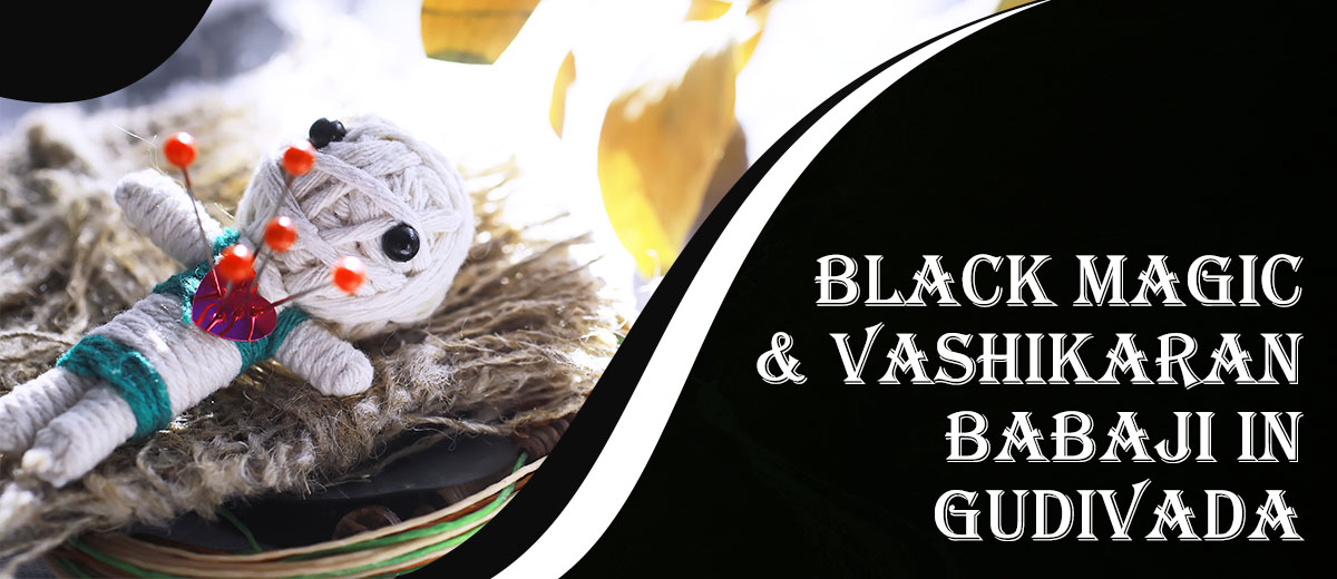 Black Magic & Vashikaran Babaji in Gudivada