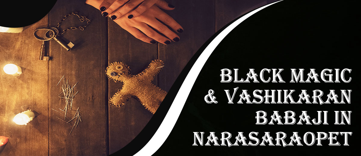 Black Magic & Vashikaran Babaji in Narasaraopet