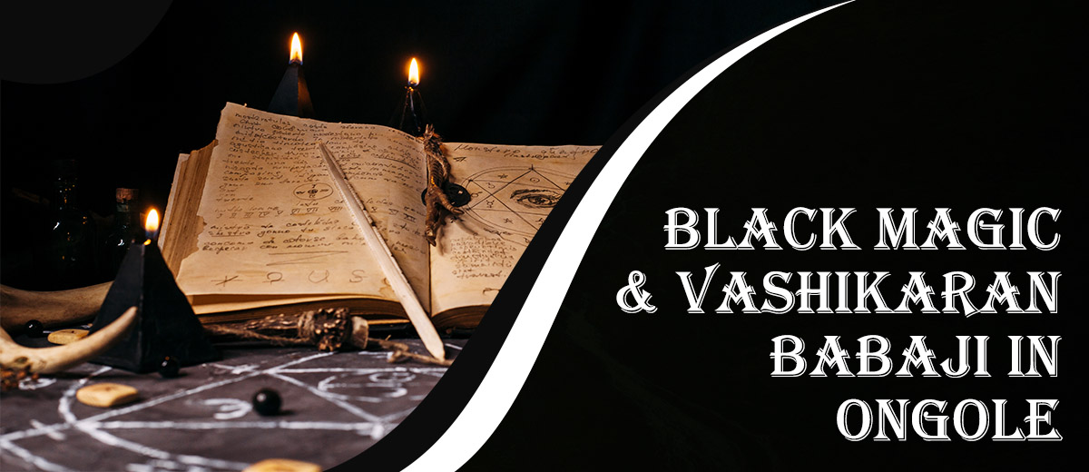 Black Magic & Vashikaran Babaji in Ongole