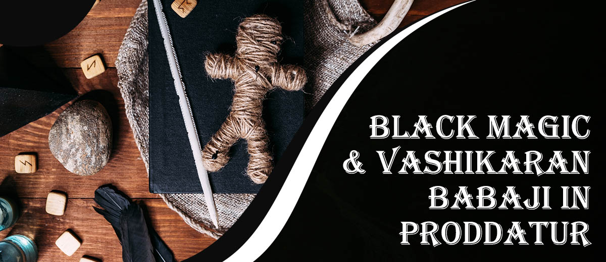 Black Magic & Vashikaran Babaji in Proddatur