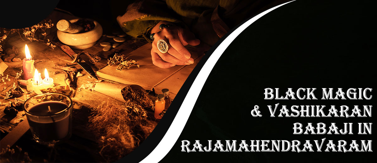 Black Magic & Vashikaran Babaji in Rajamahendravaram