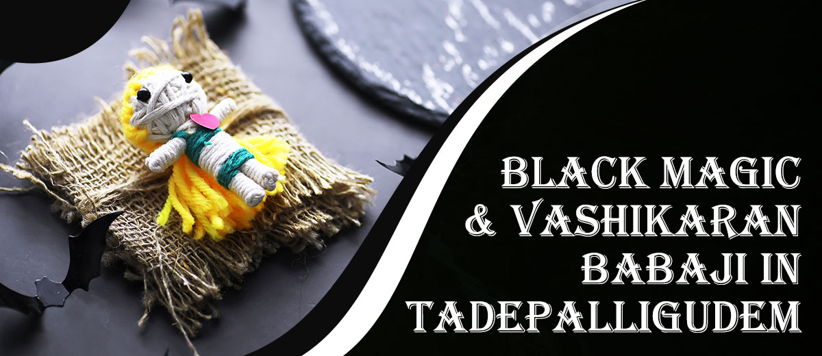 Black Magic & Vashikaran Babaji in Tadepalligudem