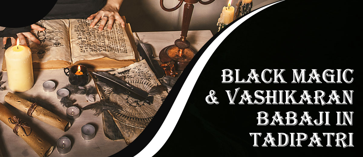 Black Magic & Vashikaran Babaji in Tadipatri