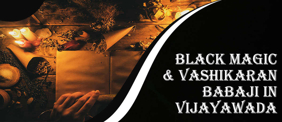 Black Magic & Vashikaran Babaji in Vijayawada