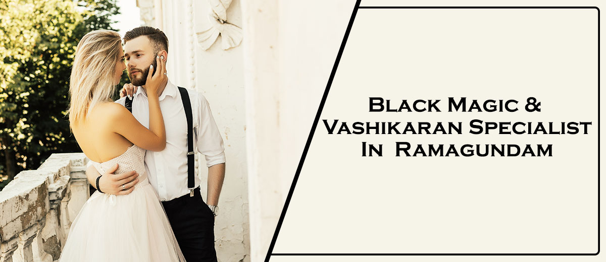 Black Magic & Vashikaran Specialist in Ramagundam | Black Magic & Vashikaran Pandit in Ramagundam