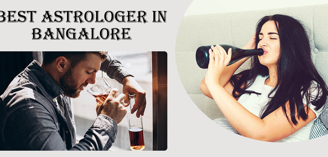 Best Astrologer in Bangalore – Quit Alcohol & Drugs With The Help Of Astrology