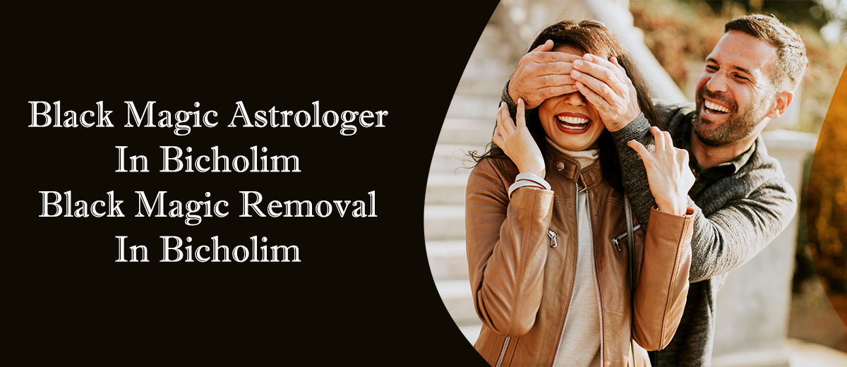 Black Magic Astrologer in Bicholim | Black Magic Removal in Bicholim