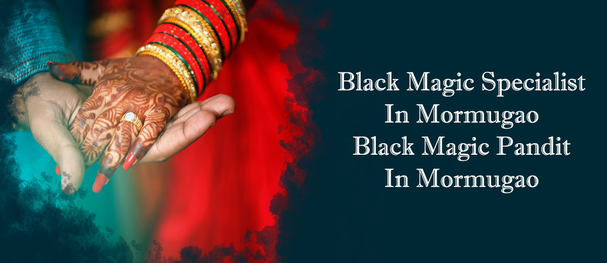 Black Magic Specialist in Mormugao | Black Magic Pandit in Mormugao