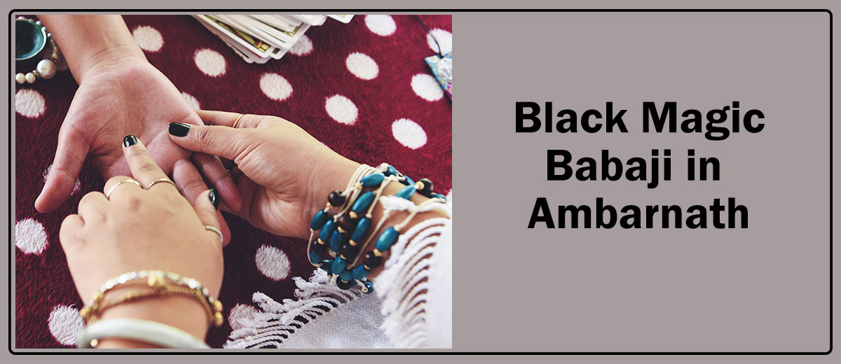 Black Magic Babaji in Ambarnath