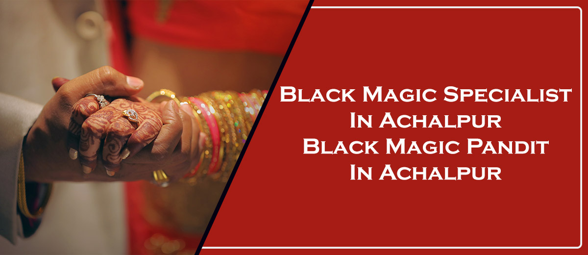 Black Magic Specialist in Achalpur | Black Magic Pandit in Achalpur