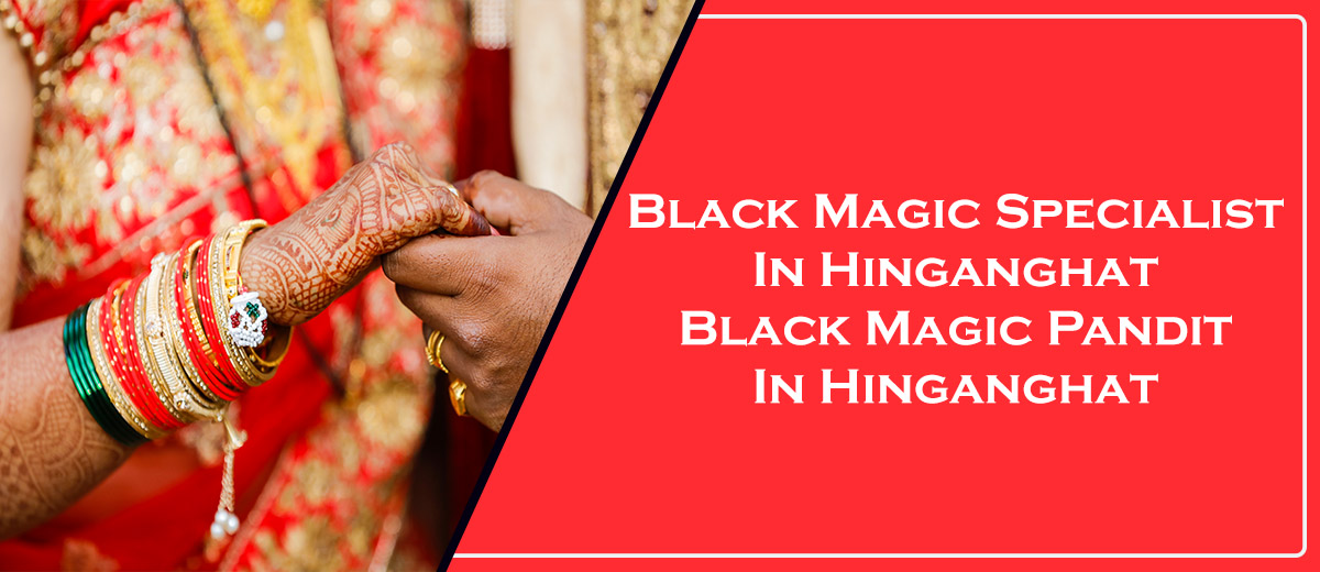 Black Magic Specialist in Hinganghat | Black Magic Pandit in Hinganghat