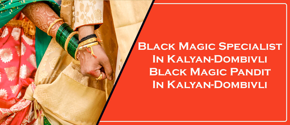 Black Magic Specialist in Kalyan-Dombivli | Black Magic Pandit in Kalyan-Dombivli
