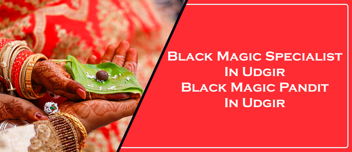 Black Magic Specialist in Udgir | Black Magic Pandit in Udgir