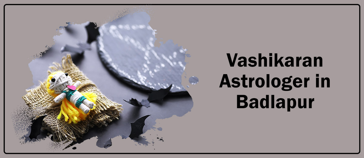 Vashikaran Astrologer in Badlapur