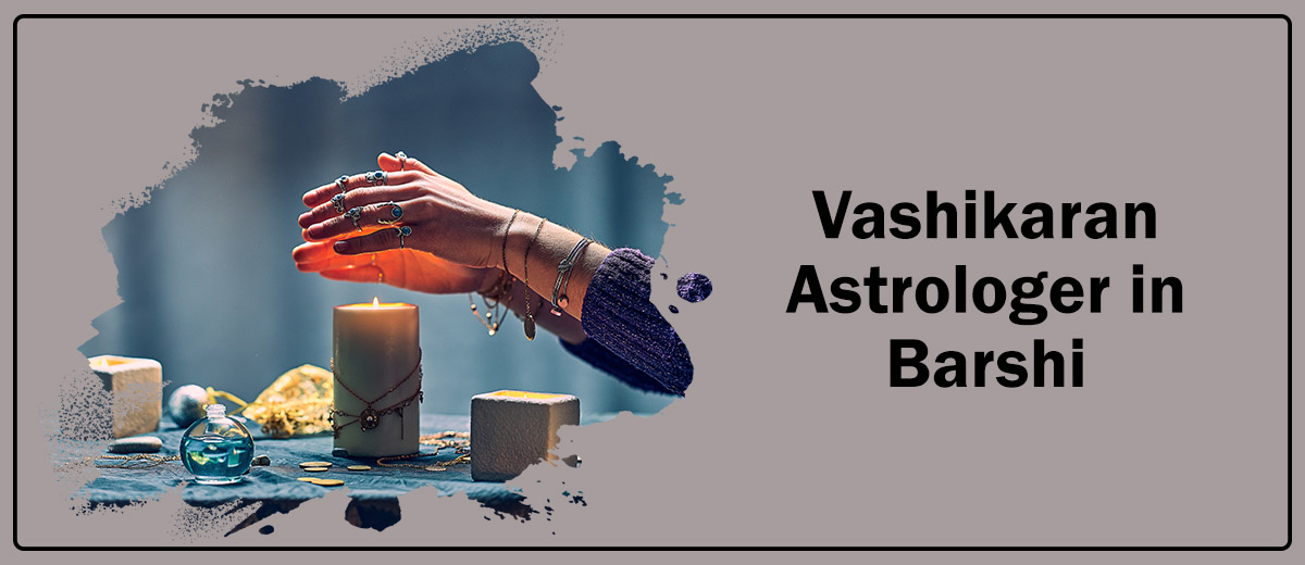 Vashikaran Astrologer in Barshi
