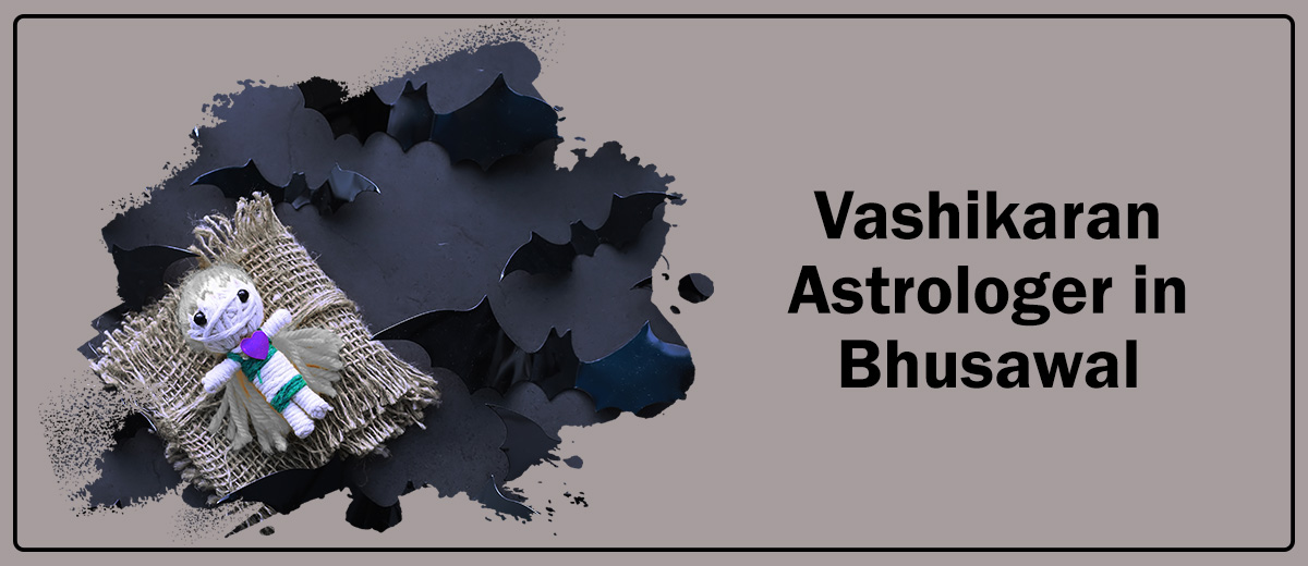 Vashikaran Astrologer in Bhusawal
