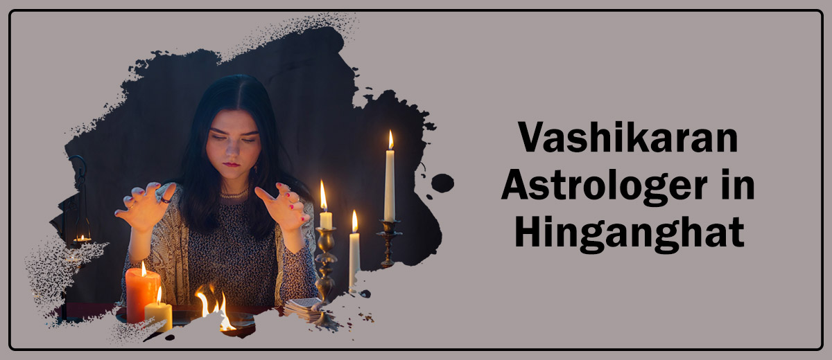 Vashikaran Astrologer in Hinganghat