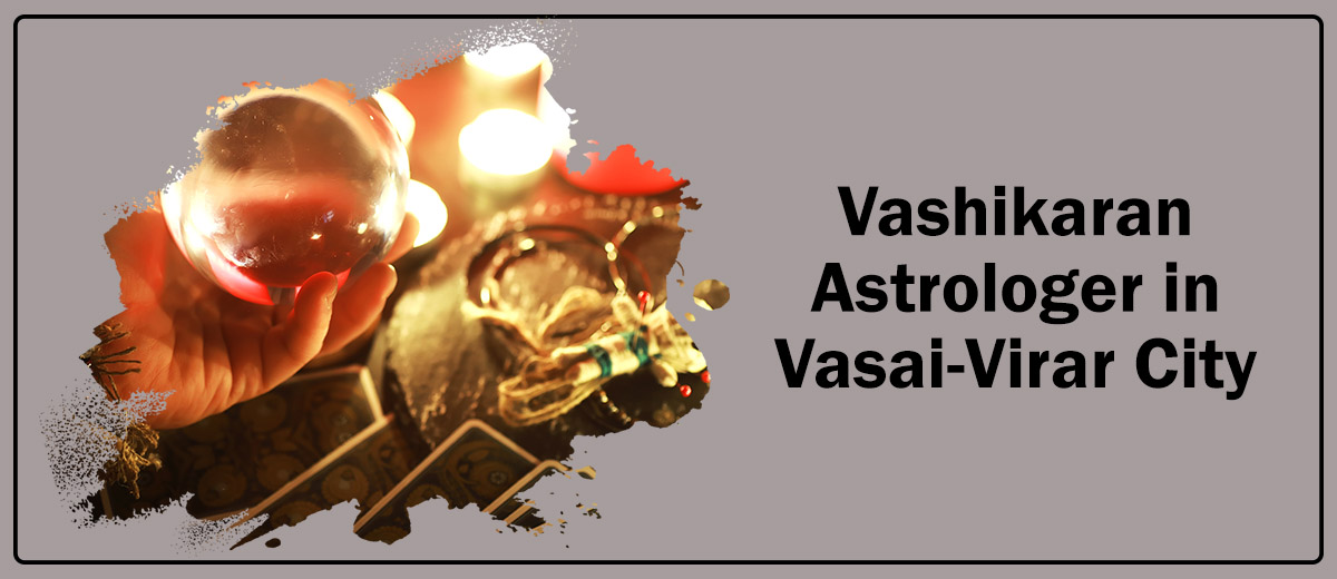 Vashikaran Astrologer in Vasai-Virar City