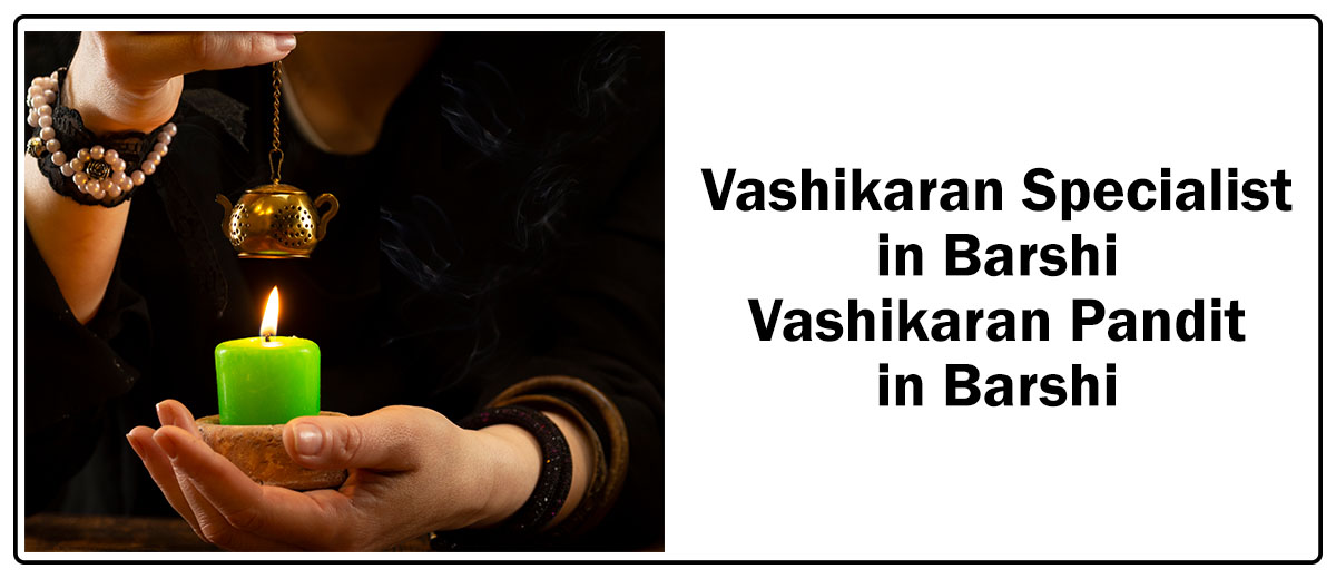Vashikaran Specialist in Barshi | Vashikaran Pandit in Barshi
