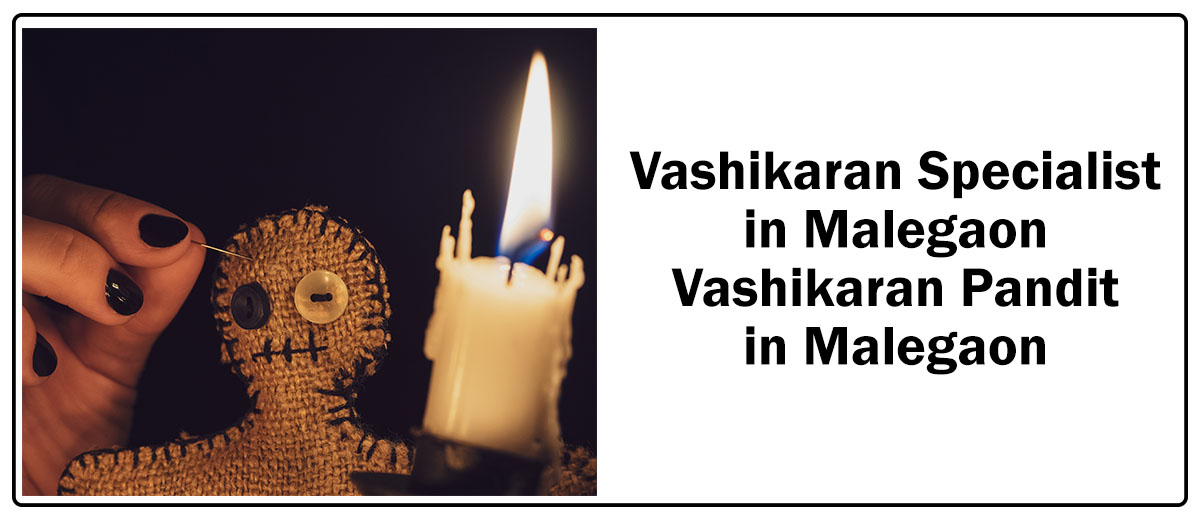 Vashikaran Specialist in Malegaon | Vashikaran Pandit in Malegaon