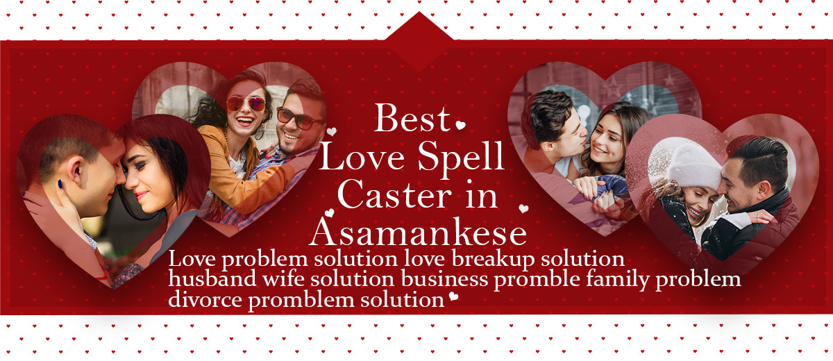 Best Love Spell Caster in Asamankese