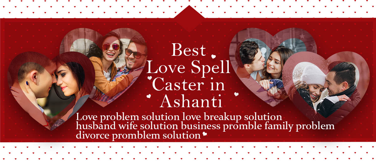 Best Love Spell Caster in Ashanti