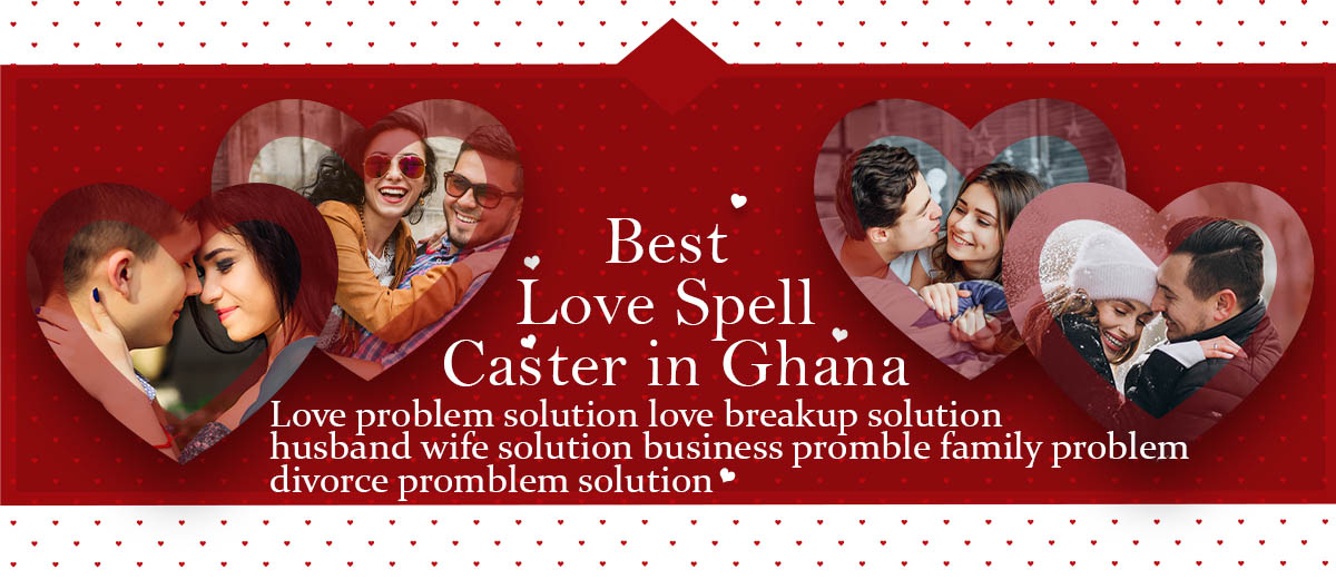 Best Love Spell Caster in Ghana