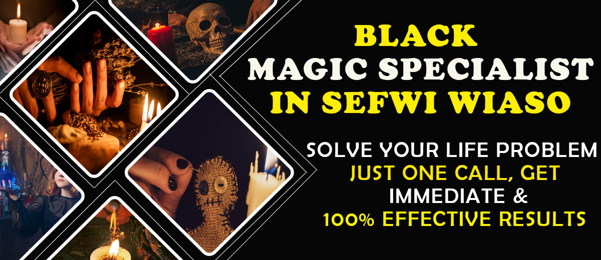 Black Magic Specialist in Sefwi Wiaso