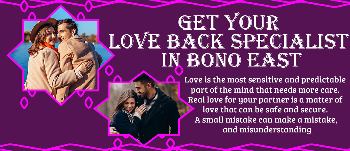 Get Your Love Back Specialist in Bono East