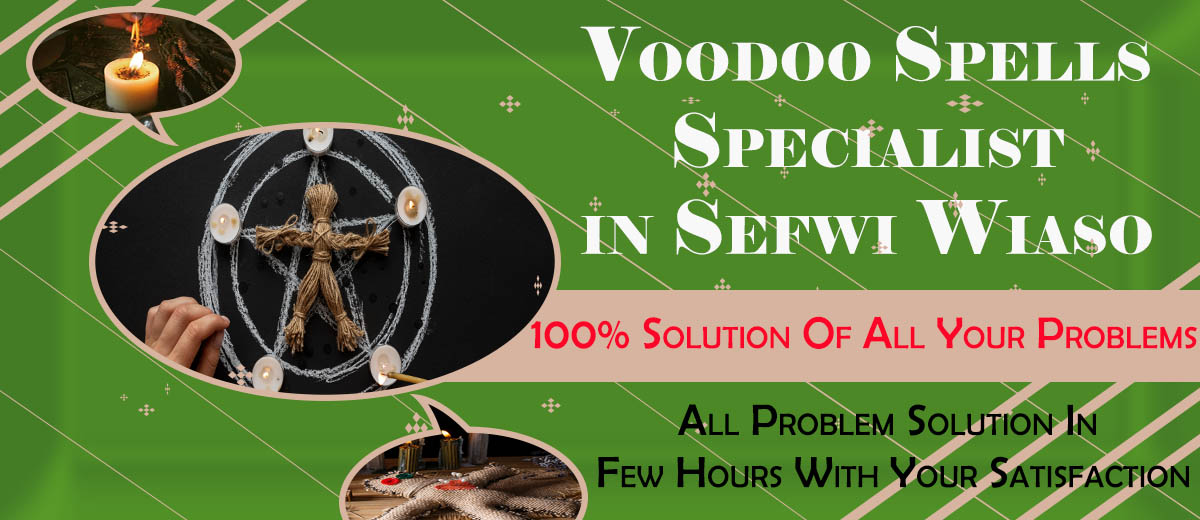 Voodoo Spells Specialist in Sefwi Wiaso